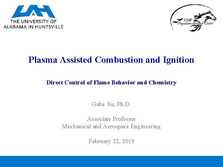 Plasma Assisted Combustion and Ignition Direct Control of Flame Behavior and Chemistry Gabe Xu,