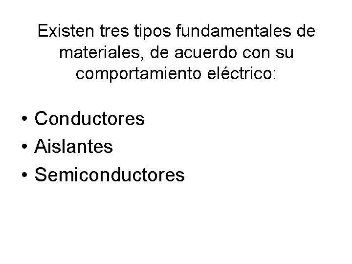 Existen tres tipos fundamentales de materiales, de acuerdo con su comportamiento eléctrico: • Conductores