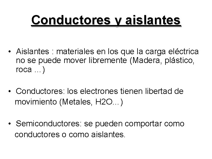 Conductores y aislantes • Aislantes : materiales en los que la carga eléctrica no