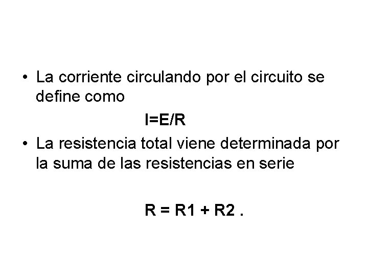  • La corriente circulando por el circuito se define como I=E/R • La