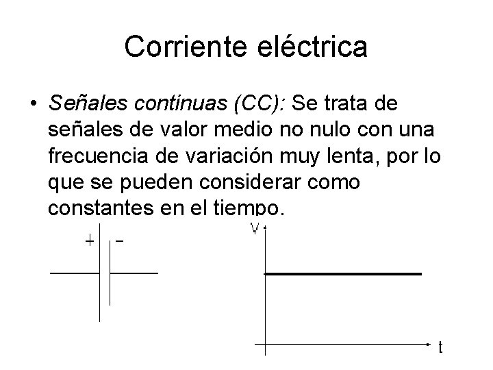 Corriente eléctrica • Señales continuas (CC): Se trata de señales de valor medio no