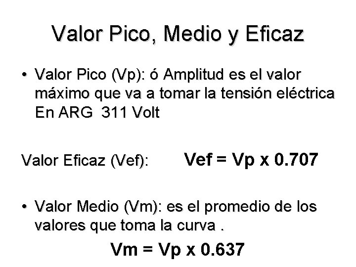 Valor Pico, Medio y Eficaz • Valor Pico (Vp): ó Amplitud es el valor