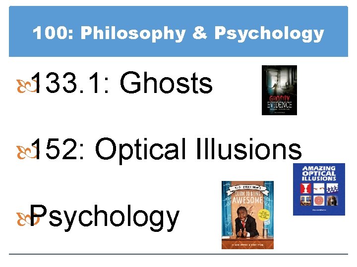100: Philosophy & Psychology 133. 1: Ghosts 152: Optical Illusions Psychology 