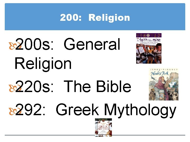 200: Religion 200 s: General Religion 220 s: The Bible 292: Greek Mythology 