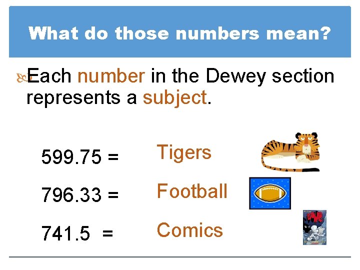 What do those numbers mean? Each number in the Dewey section represents a subject.