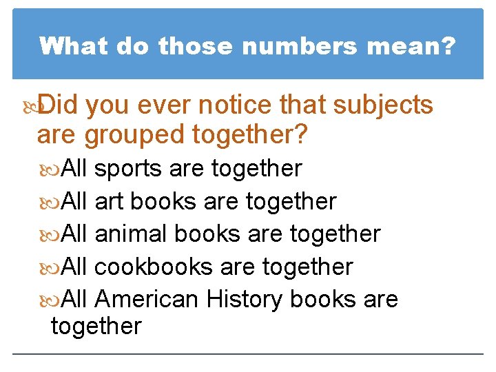 What do those numbers mean? Did you ever notice that subjects are grouped together?