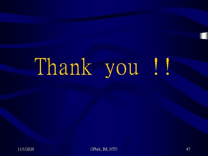 Thank you !! 11/1/2020 OPlab, IM, NTU 47 