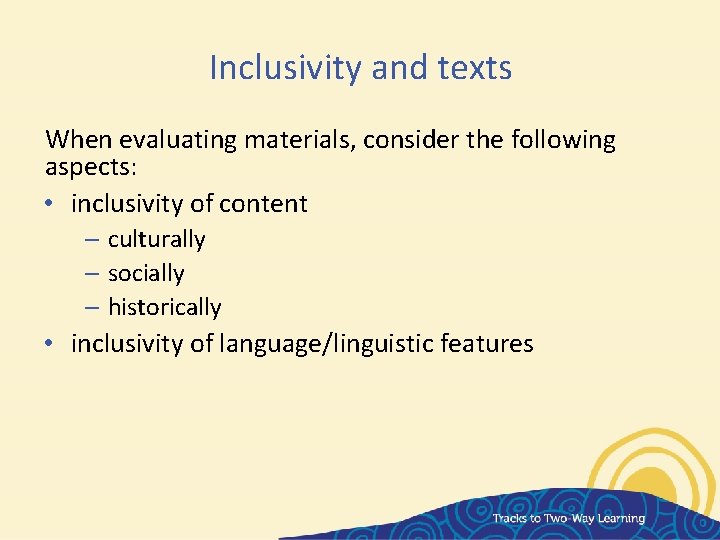 Inclusivity and texts When evaluating materials, consider the following aspects: • inclusivity of content