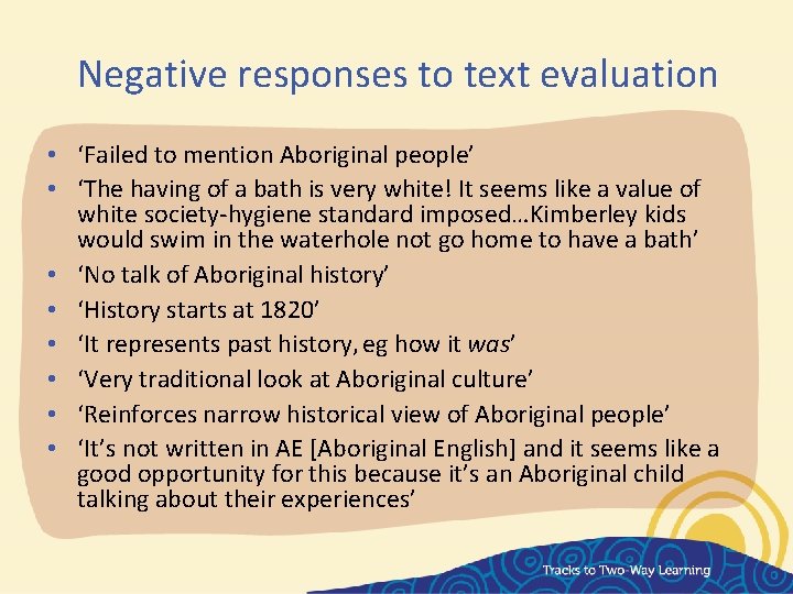 Negative responses to text evaluation • ‘Failed to mention Aboriginal people’ • ‘The having