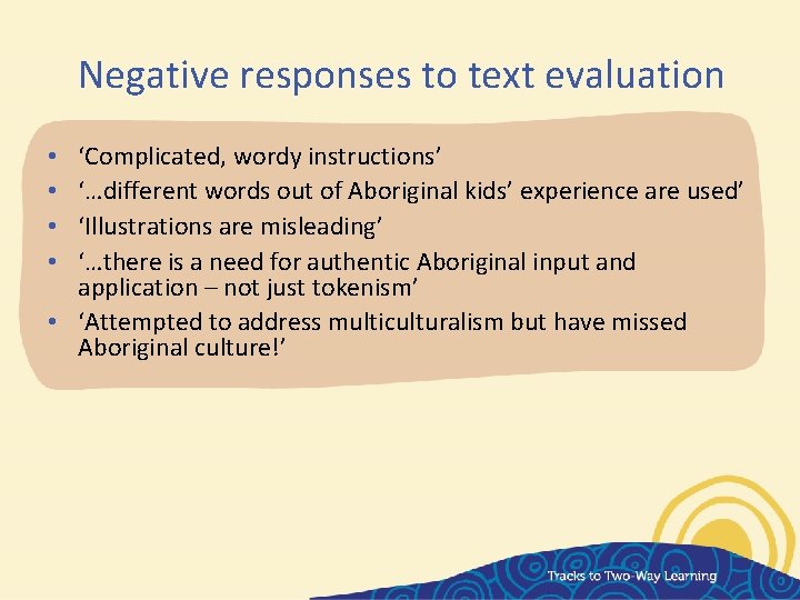 Negative responses to text evaluation ‘Complicated, wordy instructions’ ‘…different words out of Aboriginal kids’