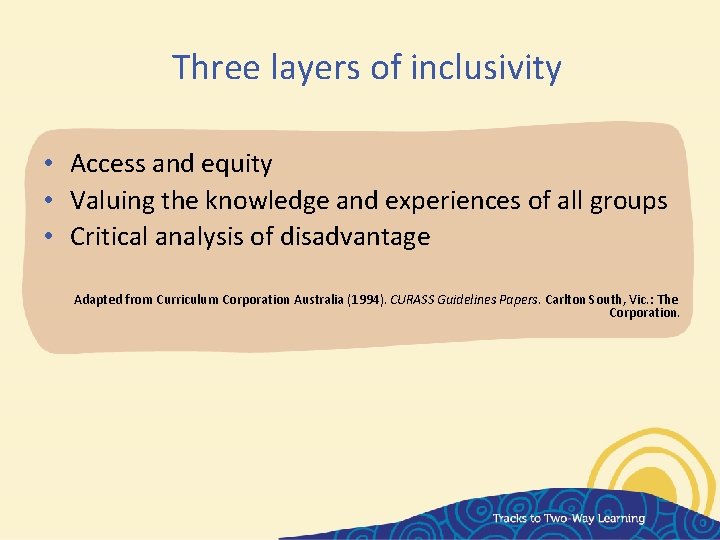 Three layers of inclusivity • Access and equity • Valuing the knowledge and experiences