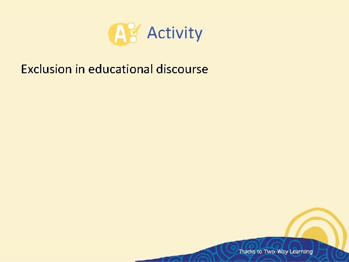 Activity Exclusion in educational discourse 