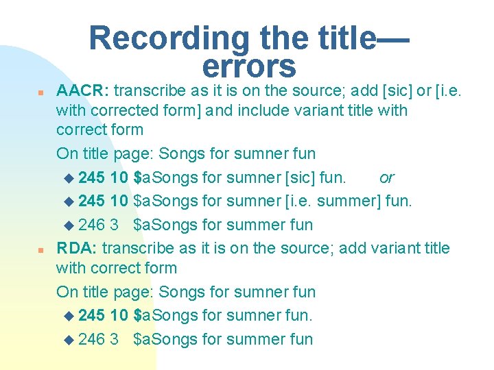 Recording the title— errors n n AACR: transcribe as it is on the source;