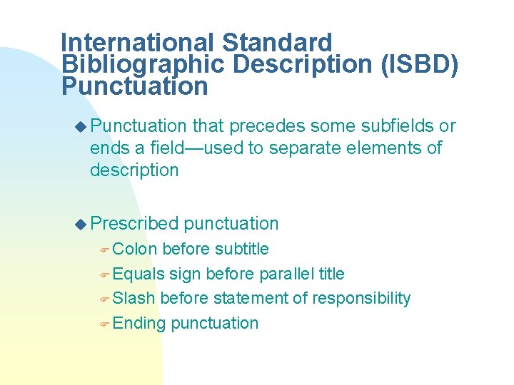 International Standard Bibliographic Description (ISBD) Punctuation u Punctuation that precedes some subfields or ends