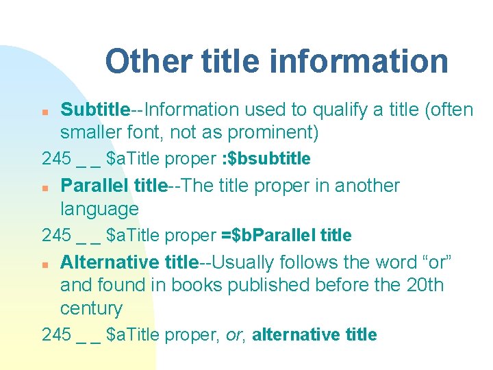 Other title information n Subtitle--Information used to qualify a title (often smaller font, not