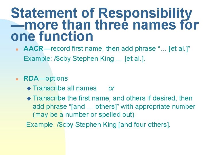 Statement of Responsibility —more than three names for one function n n AACR—record first