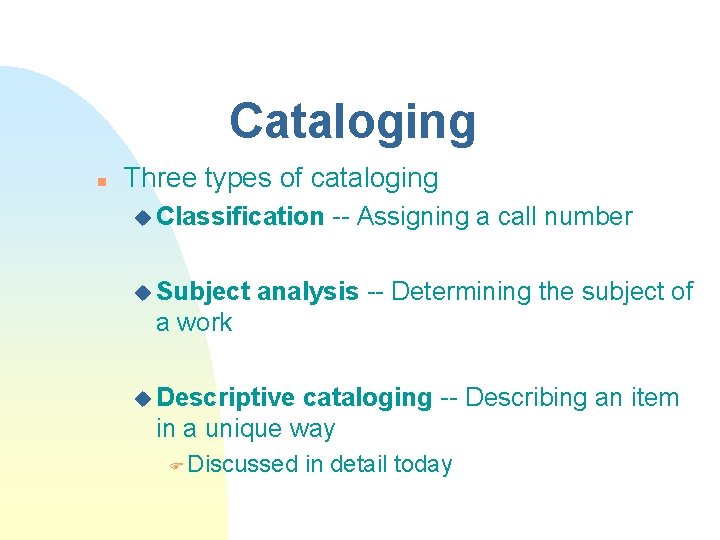 Cataloging n Three types of cataloging u Classification u Subject -- Assigning a call