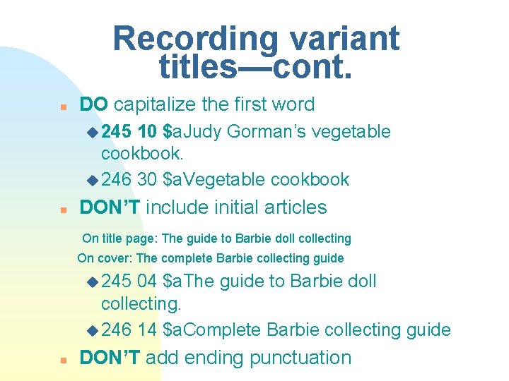 Recording variant titles—cont. n DO capitalize the first word u 245 10 $a. Judy