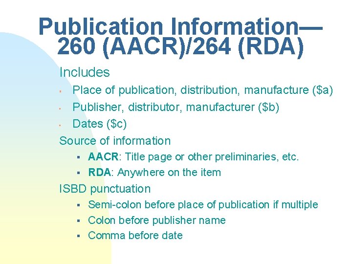 Publication Information— 260 (AACR)/264 (RDA) Includes Place of publication, distribution, manufacture ($a) • Publisher,