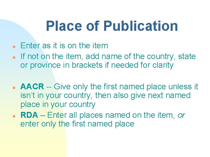 Place of Publication n n Enter as it is on the item If not