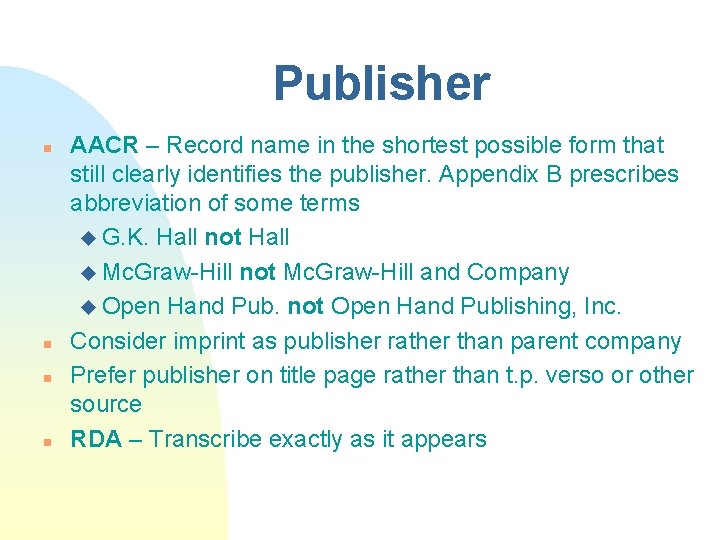 Publisher n n AACR – Record name in the shortest possible form that still