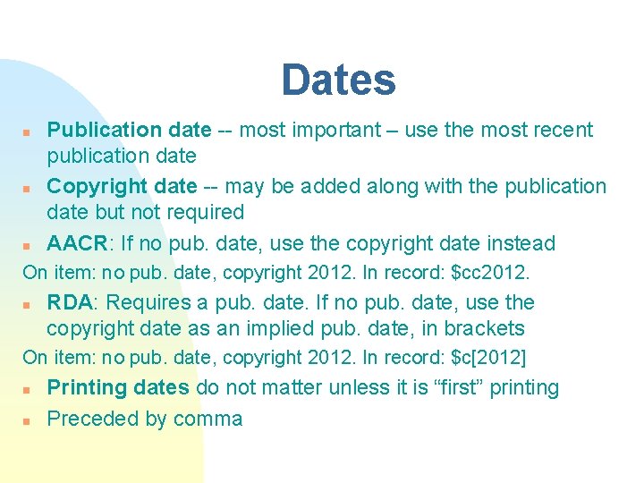 Dates n n n Publication date -- most important – use the most recent