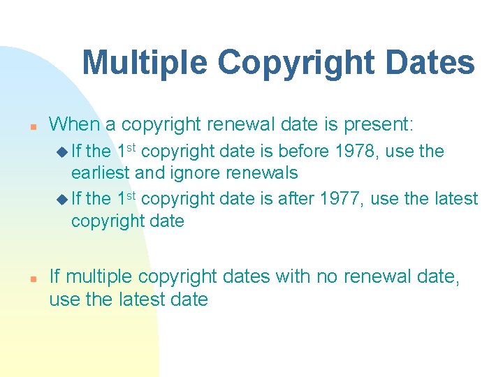 Multiple Copyright Dates n When a copyright renewal date is present: u If the