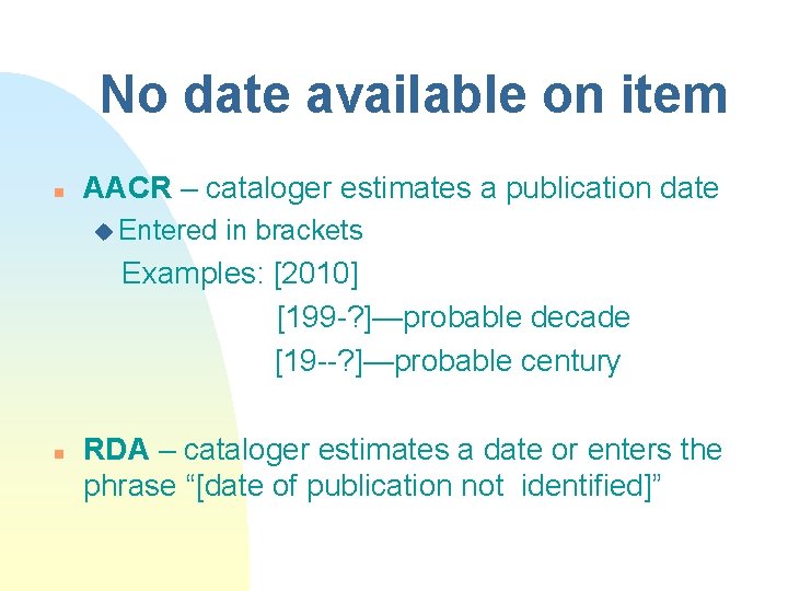 No date available on item n AACR – cataloger estimates a publication date u