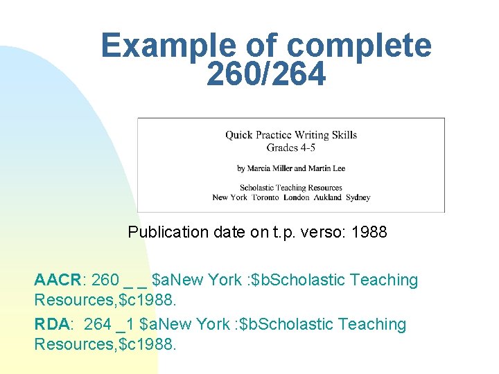 Example of complete 260/264 Publication date on t. p. verso: 1988 AACR: 260 _