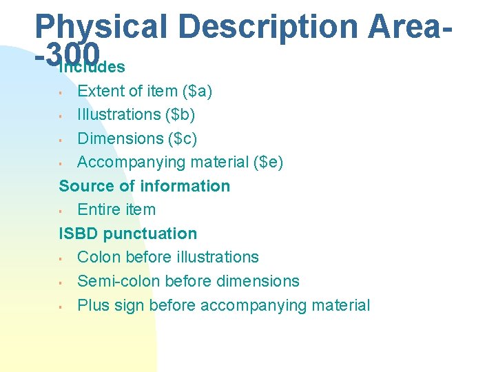 Physical Description Area-300 Includes Extent of item ($a) § Illustrations ($b) § Dimensions ($c)
