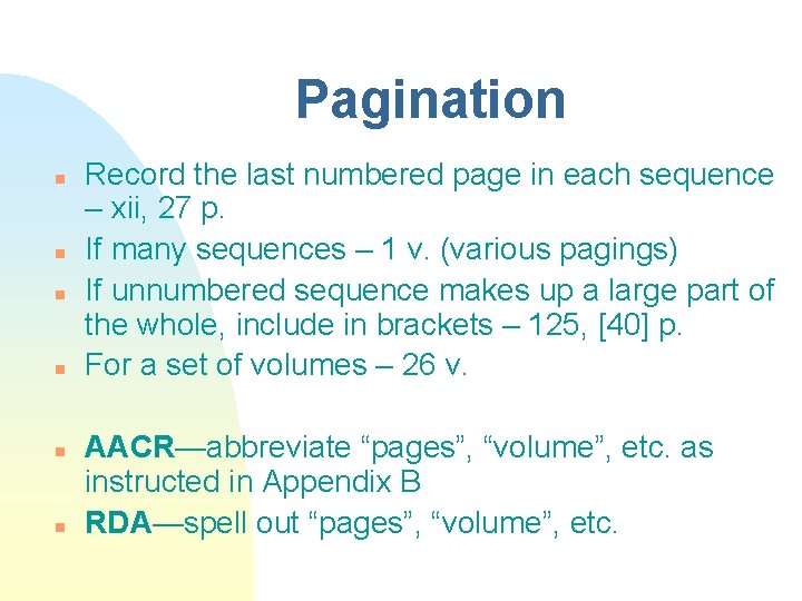 Pagination n n n Record the last numbered page in each sequence – xii,