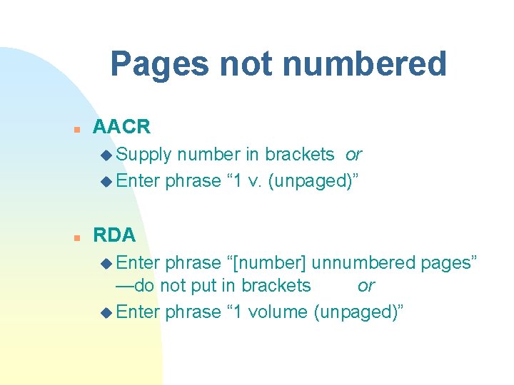Pages not numbered n AACR u Supply number in brackets or u Enter phrase