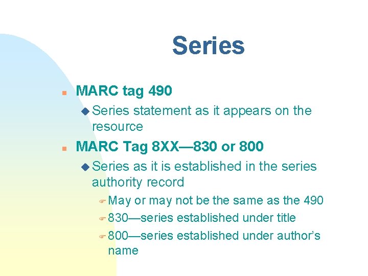 Series n MARC tag 490 u Series statement as it appears on the resource
