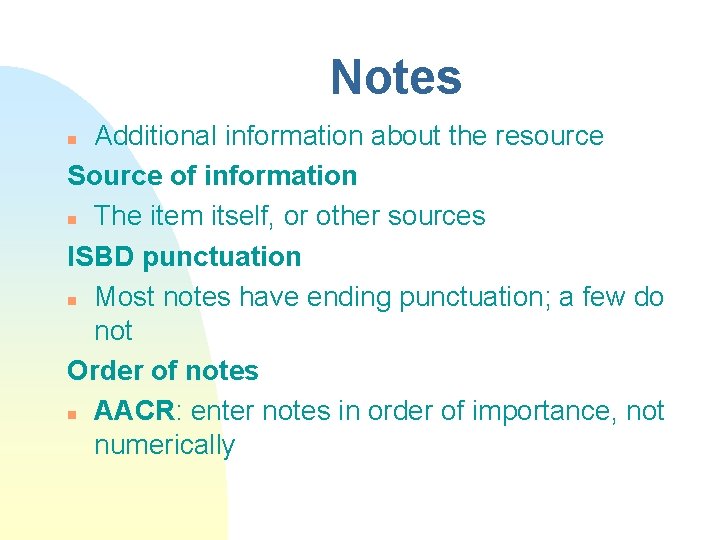Notes Additional information about the resource Source of information n The item itself, or