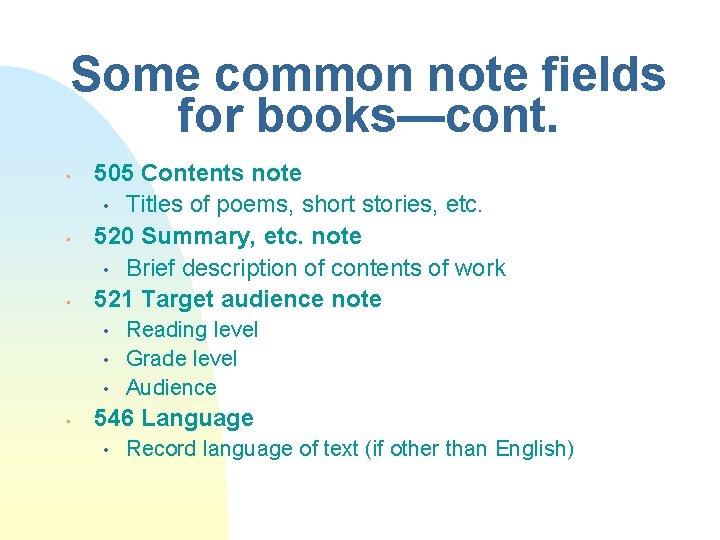 Some common note fields for books—cont. • • • 505 Contents note • Titles