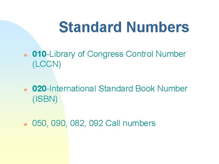 Standard Numbers n n n 010 -Library of Congress Control Number (LCCN) 020 -International