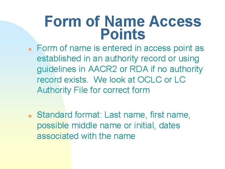 Form of Name Access Points n n Form of name is entered in access