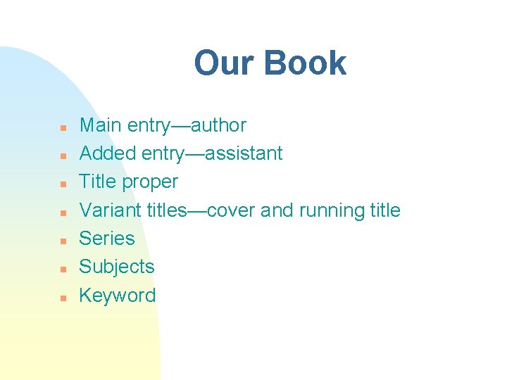 Our Book n n n n Main entry—author Added entry—assistant Title proper Variant titles—cover