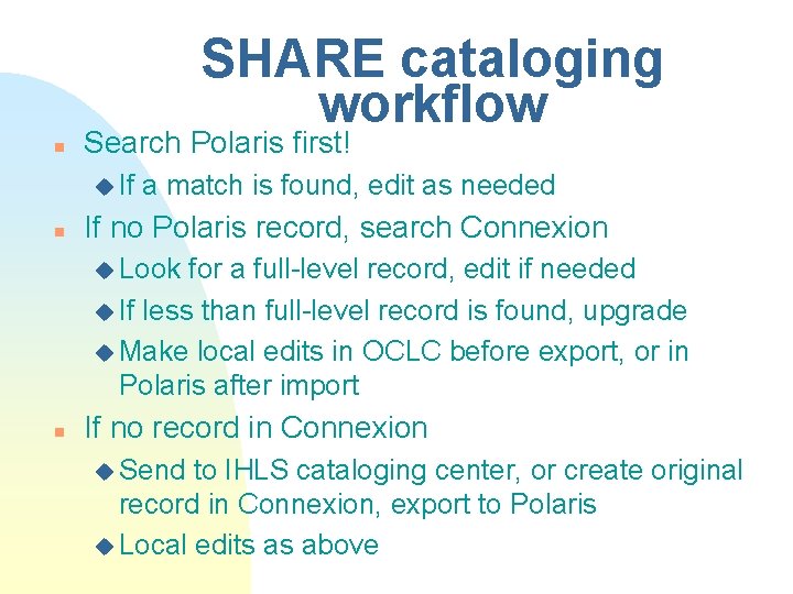 SHARE cataloging workflow n Search Polaris first! u If n a match is found,