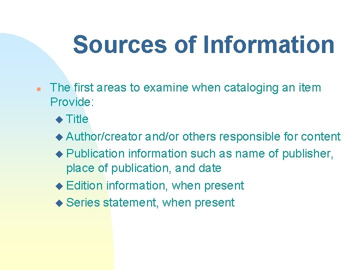 Sources of Information n The first areas to examine when cataloging an item Provide: