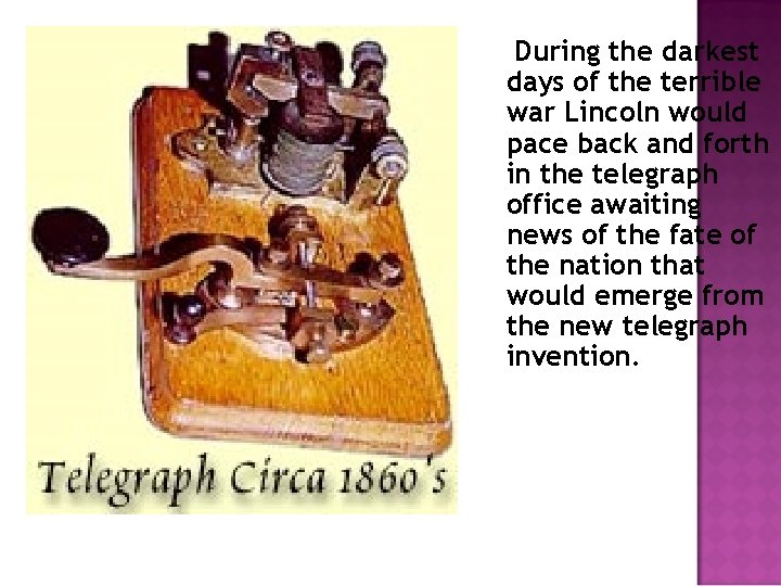 During the darkest days of the terrible war Lincoln would pace back and forth