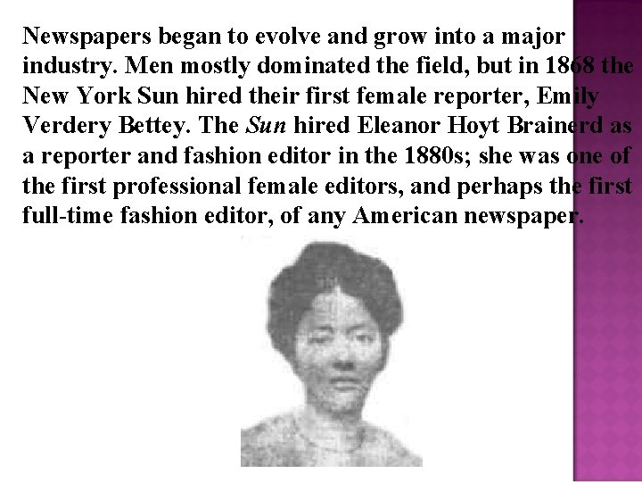 Newspapers began to evolve and grow into a major industry. Men mostly dominated the