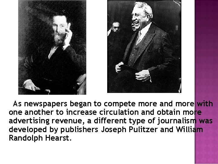 As newspapers began to compete more and more with one another to increase circulation