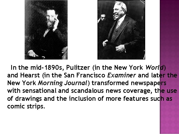 In the mid-1890 s, Pulitzer (in the New York World) and Hearst (in the