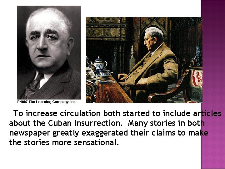To increase circulation both started to include articles about the Cuban Insurrection. Many stories