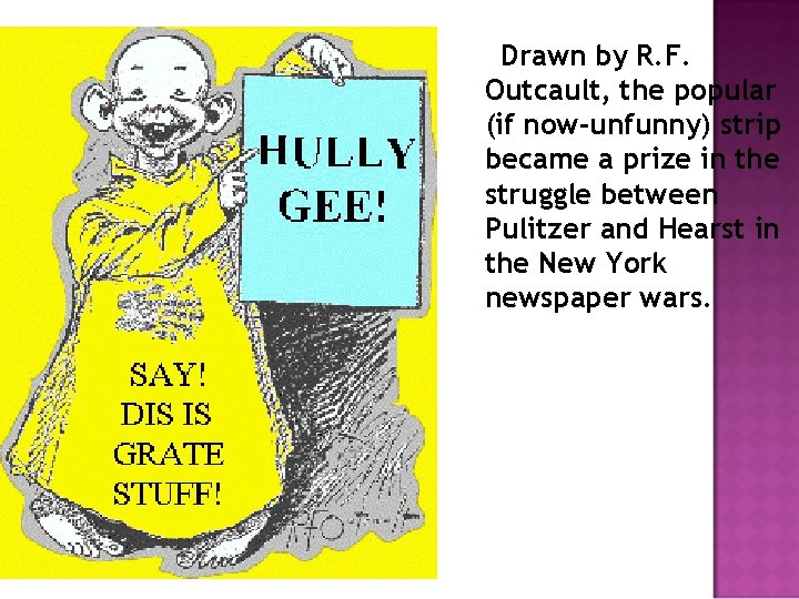 Drawn by R. F. Outcault, the popular (if now-unfunny) strip became a prize in