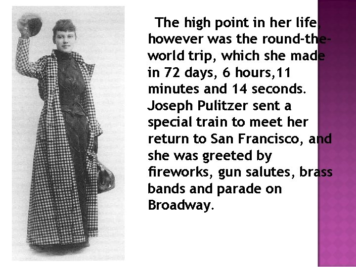 The high point in her life, however was the round-theworld trip, which she made