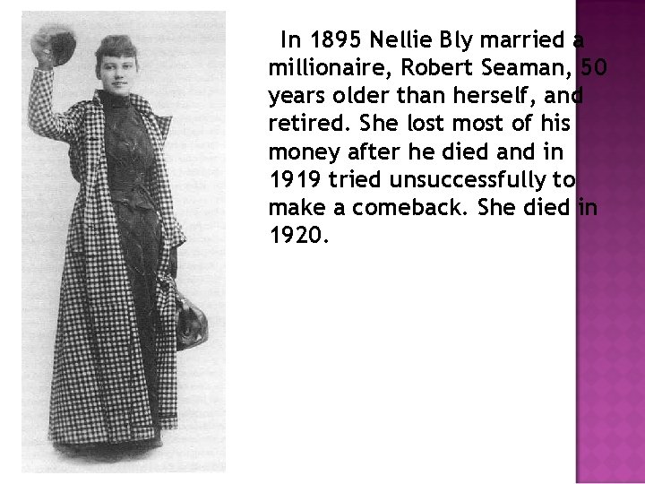 In 1895 Nellie Bly married a millionaire, Robert Seaman, 50 years older than herself,