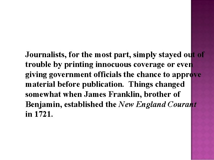 Journalists, for the most part, simply stayed out of trouble by printing innocuous coverage