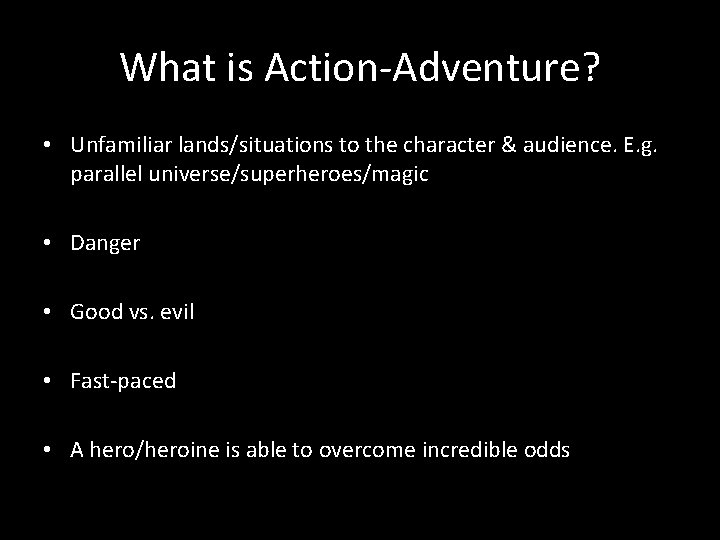 What is Action-Adventure? • Unfamiliar lands/situations to the character & audience. E. g. parallel